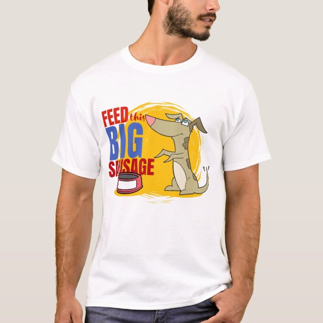 Füttere diese große Wurst T-Shirt (Vorderseite)
