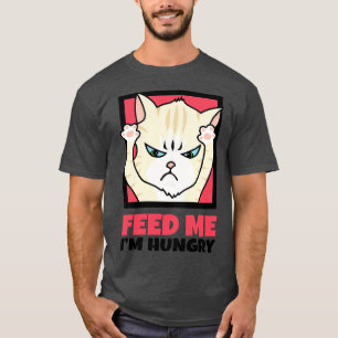 Füttere mich, ich bin hungrig T-Shirt
