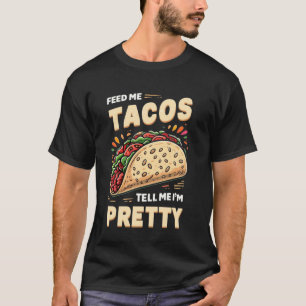 Füttere mich Tacos erzähle ziemlich witzigen Witz T-Shirt