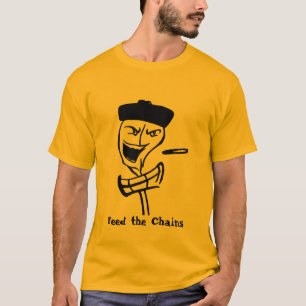 füttern Sie die Ketten, füttern Sie die Ketten T-Shirt