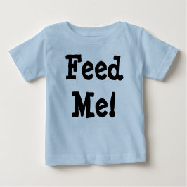 Füttern Sie mich! Baby T-shirt