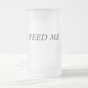 FÜTTERN SIE MICH MATTGLAS BIERGLAS