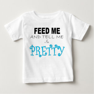 FÜTTERN Sie MICH UND SAGEN Sie MIR, dass ich Baby T-shirt