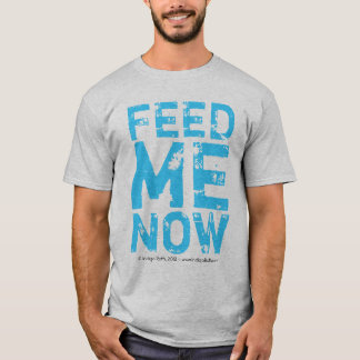 FÜTTERN Sie MIR JETZT T-Shirt (TM)