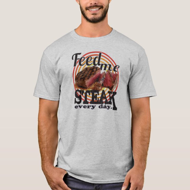 Füttern Sie mir STEAK jeden Tag T-Shirt (Vorderseite)