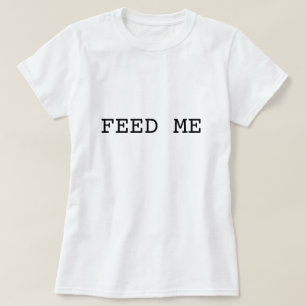 FÜTTERN Sie MIR T-Shirt