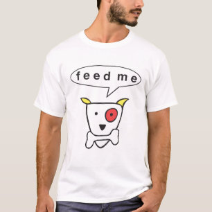 "Füttern Sie mir" T-Shirt