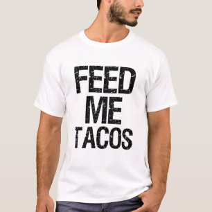 Füttern Sie mir Tacos lustige T-Shirt