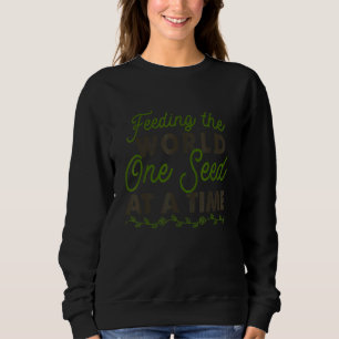Fütternd die Welt, eine Samen zu einer Zeit Bauer Sweatshirt