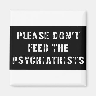 Füttre bitte nicht den Psychiatern Magnet