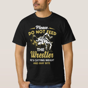 Füttre dem Wrestler nicht, er schneidet Gewicht un T-Shirt