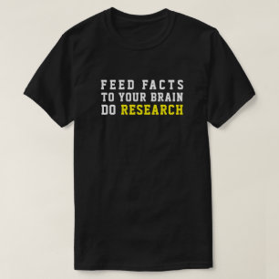 FÜTTRE DER FAKTEN ZU IHREM GEHIRN TUN FORSCHUNG T-Shirt