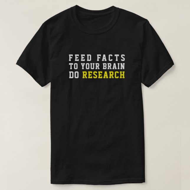 FÜTTRE DER FAKTEN ZU IHREM GEHIRN TUN FORSCHUNG T-Shirt (Design vorne)