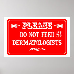 Füttre die Dermatologen nicht Poster