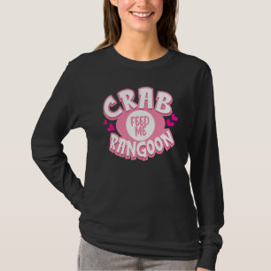 Füttre Me Crab Rangoon Crab Puffs gefüllt Crisp Ch T-Shirt