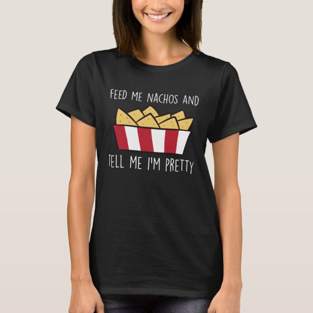 Füttre Me Nachos Funny Mexican Food Nacho T-Shirt (Vorderseite)