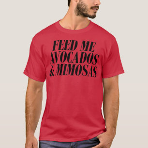 Füttre mir Avocados und Mimosas Art Hipster Zitat T-Shirt