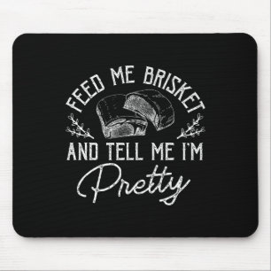Füttre mir Brisket und sag mir, dass ich Hübsch ba Mousepad