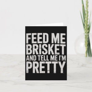 Füttre mir Brisket und sag mir, ich bin Hübsch Fle Karte