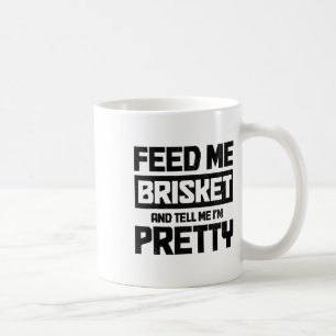 Füttre mir Brisket und sag mir, ich bin Hübsch Tex Kaffeetasse