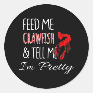 Füttre mir Crawfish & Sag mir, ich bin Hübsch lust Runder Aufkleber