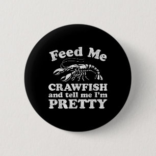 Füttre mir Crawfish und sag mir, ich bin Hübscher Button