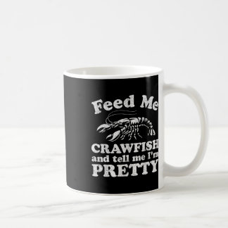 Füttre mir Crawfish und sag mir, ich bin Hübscher  Kaffeetasse
