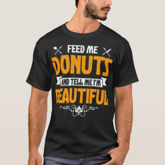 Füttre mir Donuts und erzähle mir Im LKW Junge Shi T-Shirt