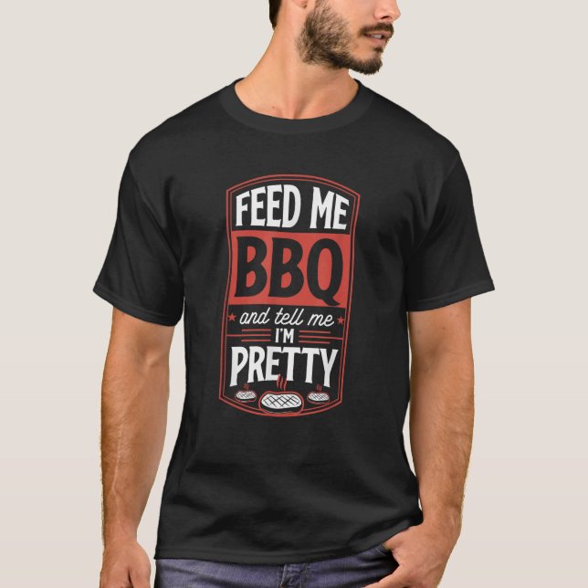 Füttre mir GRILLEN und sag mir, dass ich Hübsche F T-Shirt (Vorderseite)