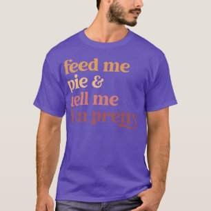 Füttre mir Kuchen und sag mir, ich bin Hübscher Wi T-Shirt