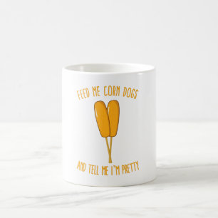 Füttre mir Maishunde und sag mir, ich bin Hübsch Kaffeetasse
