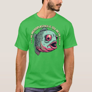 Füttre mir Mikroplastik und sag mir, dass ich Hübs T-Shirt