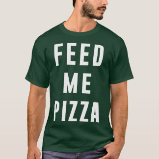 Füttre mir Pizza, lustiges Zitat, Lebensmittelange T-Shirt