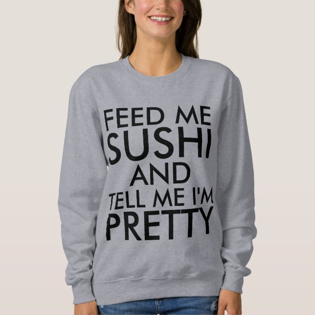 FÜTTRE MIR SUSHI UND SAGE MIR, ICH BIN HÜBSCH Funn Sweatshirt (Vorderseite)