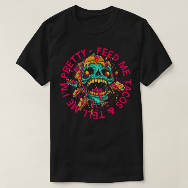 Füttre mir Tacos erzähle mir, dass ich Hübsch bin T-Shirt (Design vorne)