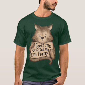 Füttre mir und sag mir, dass ich Hübsch Katzenbrau T-Shirt