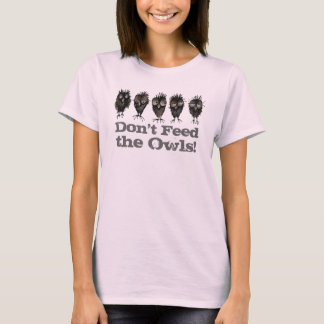 Füttre nicht das Owls - Funny Owl Sprichwort T-Shirt
