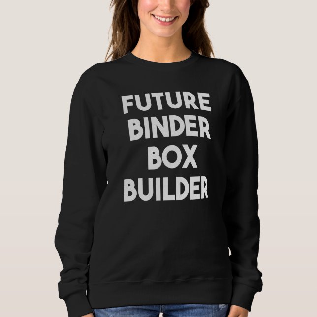 Future Binder Box Builder Sweatshirt (Vorderseite)