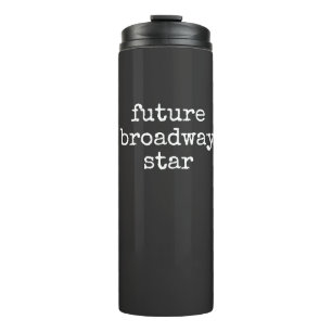 Future Broadway Star Inspiriere Darsteller Design  Thermosbecher