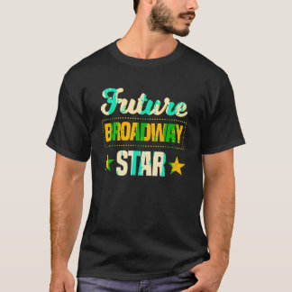 Future Broadway Star Musical Theater Drama T Shirt