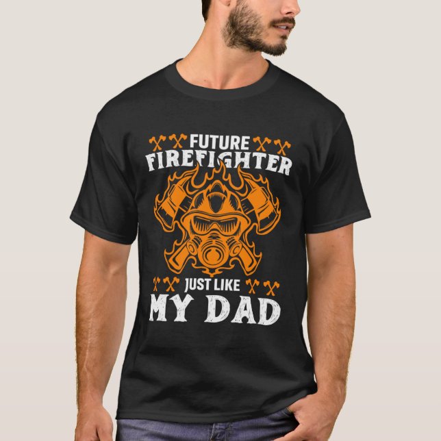Future Firefighter Just Like My Dad Future Firefig T-Shirt (Vorderseite)