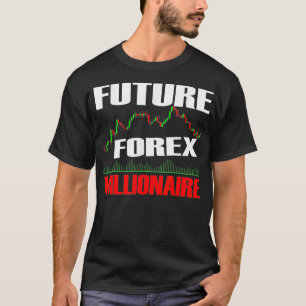 Future Forex Millionaire Day Trading Stock Forex T-Shirt