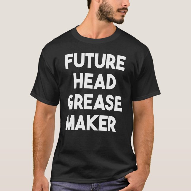 Future Head Grease Maker T-Shirt (Vorderseite)