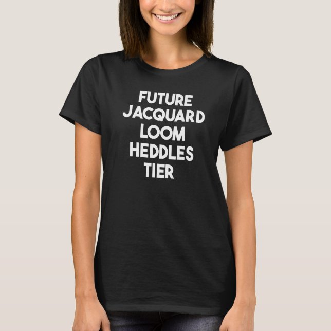 Future Jacquard Loom Heddles Tier T-Shirt (Vorderseite)