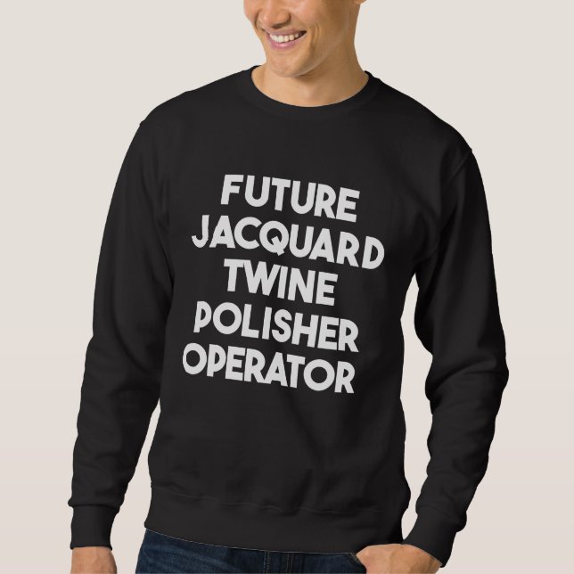 Future Jacquard Twine Polisher Operator Sweatshirt (Vorderseite)