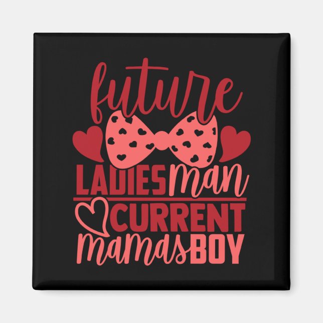 Future Ladies Man Current Mamas Boy Valentine Son  Magnet (Vorne)