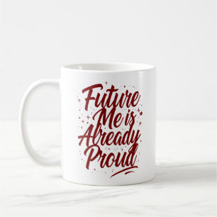 Future Me ist bereits stolz - Bestätigung Kaffeetasse