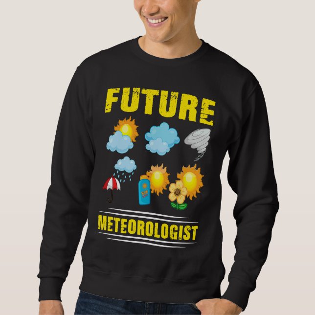 Future Meteorologist Climate Weather Meteorology Sweatshirt (Vorderseite)