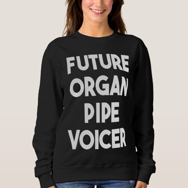 Future Organ Pipe Voicer Sweatshirt (Vorderseite)