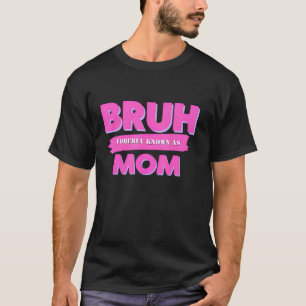 Fuuny Mama Bruh formell Bruh früher als Mama bekan T-Shirt